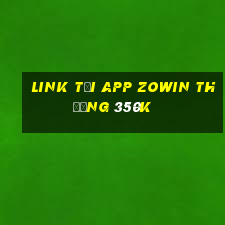 Link tải app Zowin Thưởng 350k