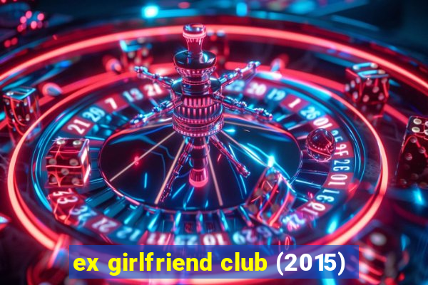 ex girlfriend club (2015)