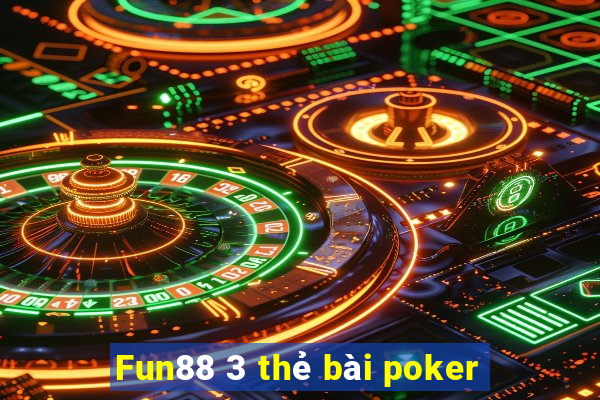 Fun88 3 thẻ bài poker