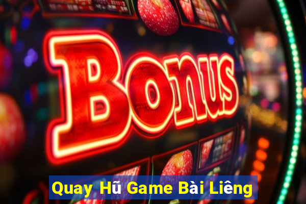 Quay Hũ Game Bài Liêng