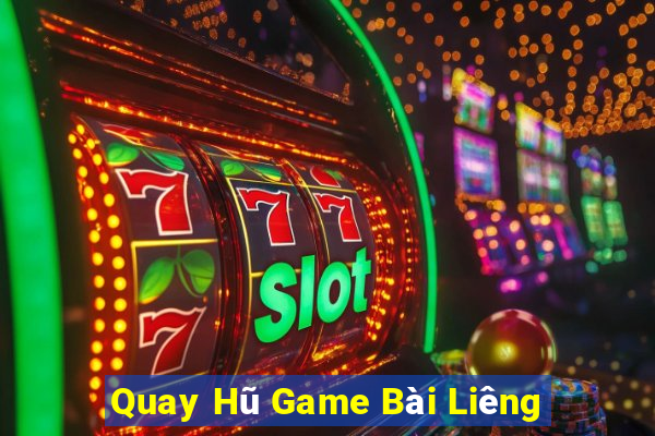 Quay Hũ Game Bài Liêng