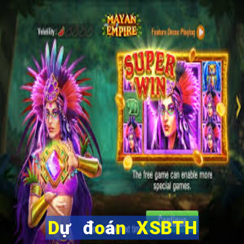 Dự đoán XSBTH Thứ 5