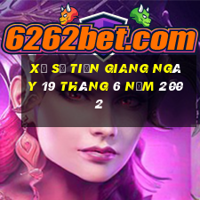 xổ số tiền giang ngày 19 tháng 6 năm 2002