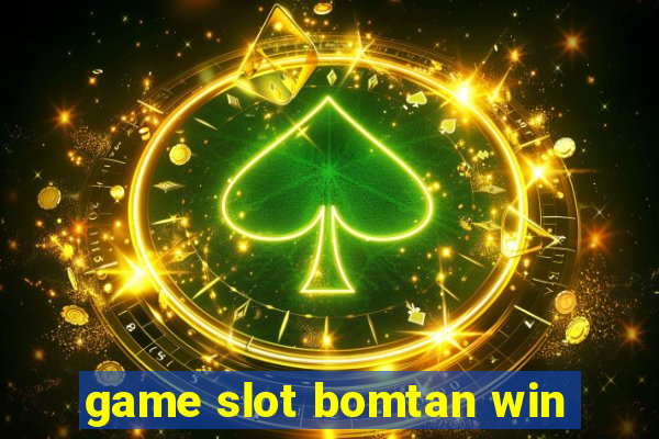 game slot bomtan win