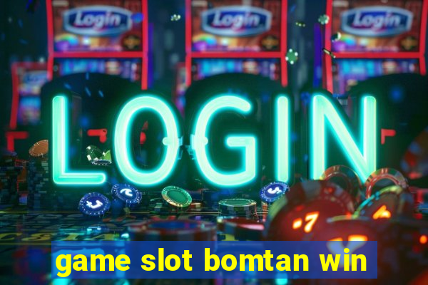 game slot bomtan win