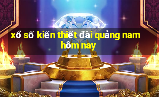 xổ số kiến thiết đài quảng nam hôm nay