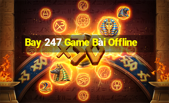 Bay 247 Game Bài Offline