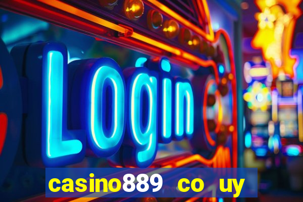 casino889 co uy tin khong