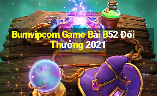 Bumvipcom Game Bài B52 Đổi Thưởng 2021