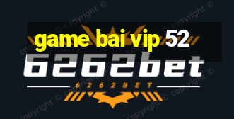 game bai vip 52