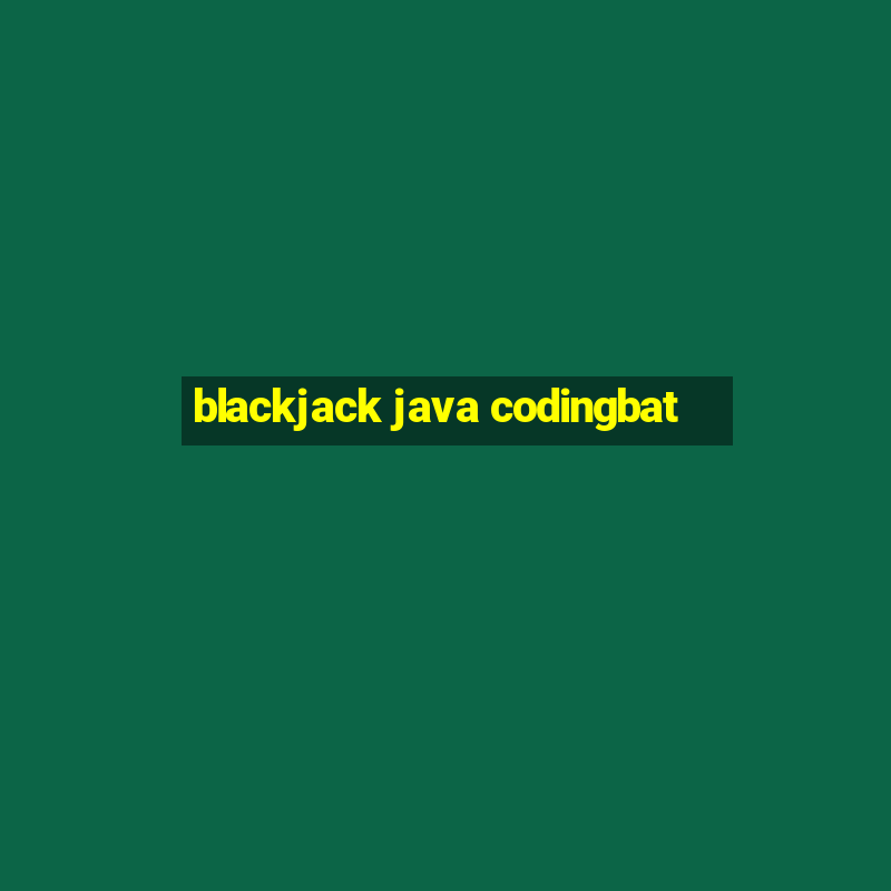 blackjack java codingbat