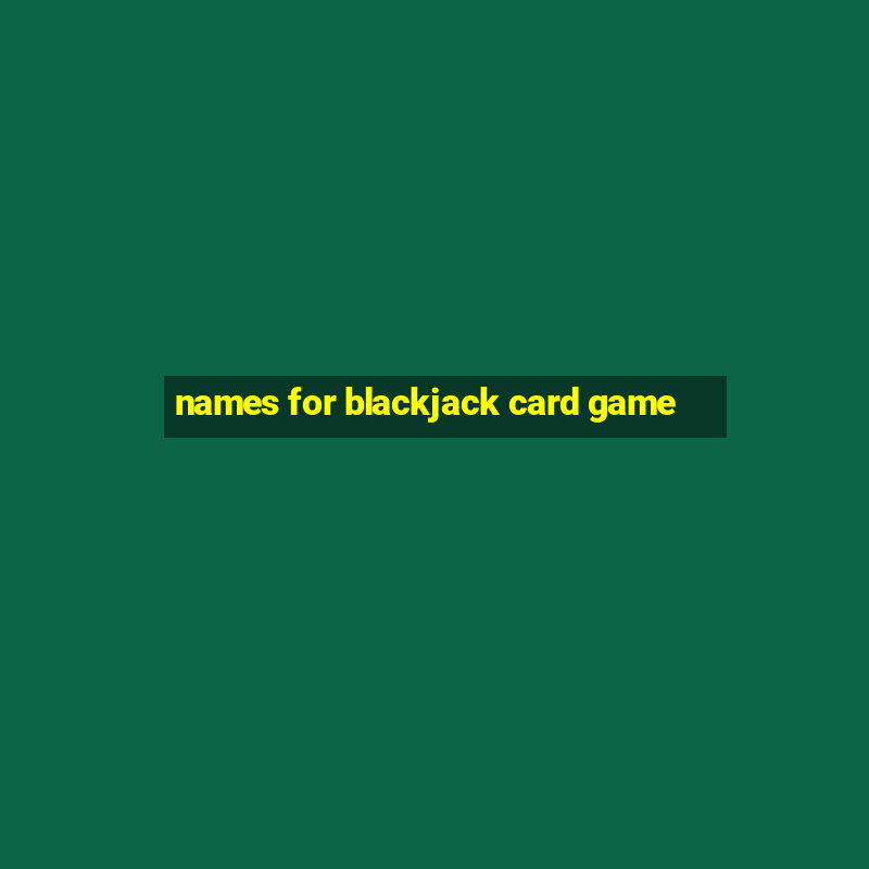 names for blackjack card game