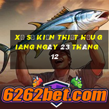 xổ số kiến thiết hậu giang ngày 23 tháng 12