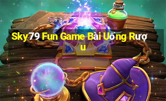 Sky79 Fun Game Bài Uống Rượu