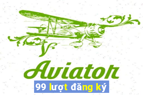 99 lượt đăng ký