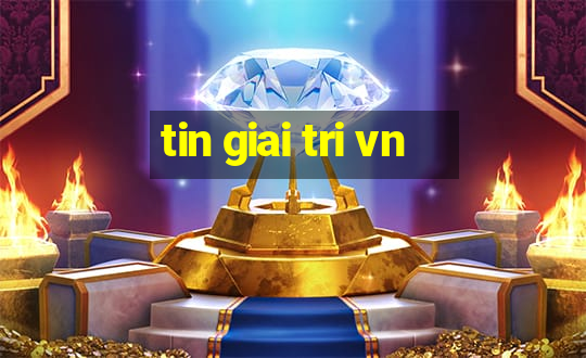 tin giai tri vn