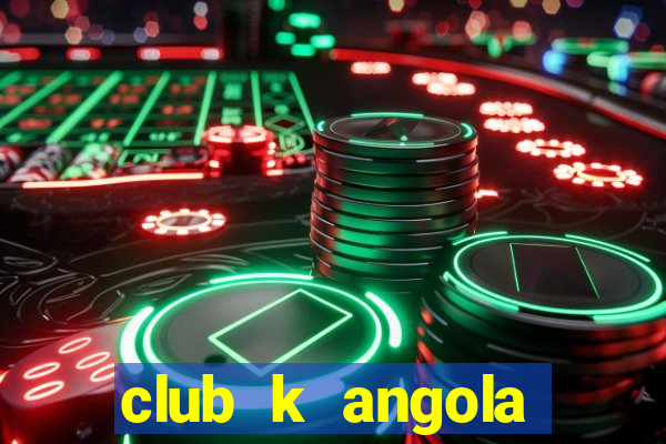 club k angola noticias 2021