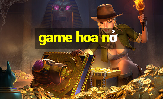 game hoa nở