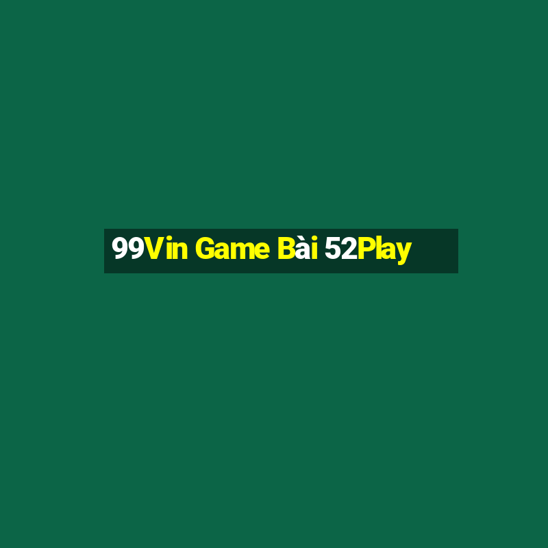 99Vin Game Bài 52Play