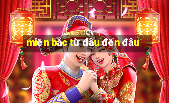 miền bắc từ đâu đến đâu