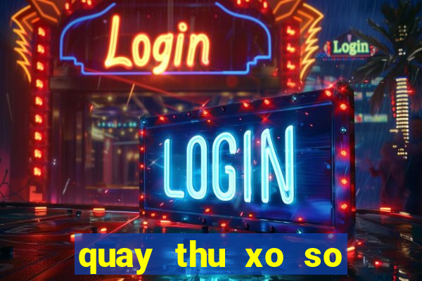 quay thu xo so lay hen