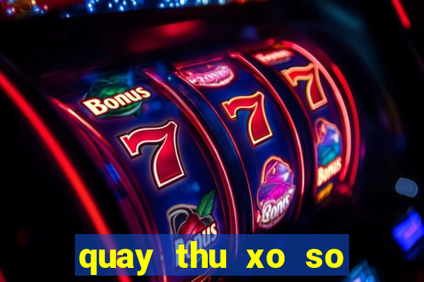 quay thu xo so lay hen