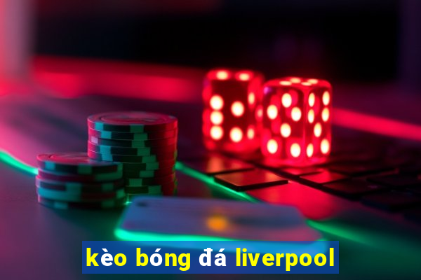 kèo bóng đá liverpool