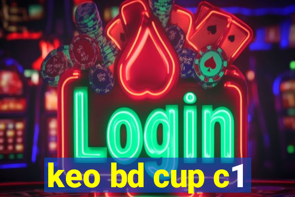 keo bd cup c1