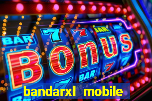 bandarxl mobile bandarxl slot