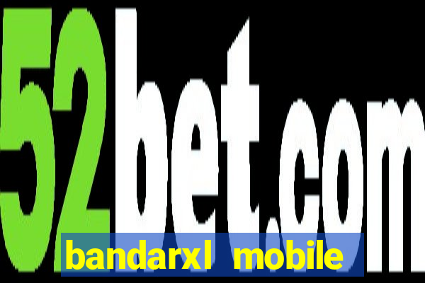 bandarxl mobile bandarxl slot