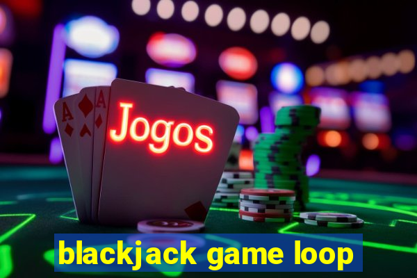 blackjack game loop