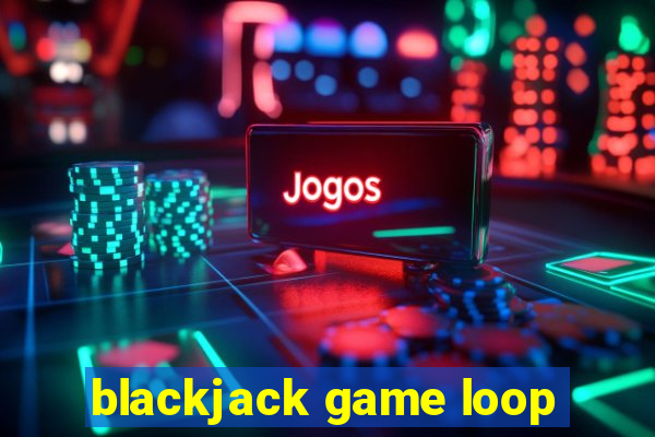 blackjack game loop