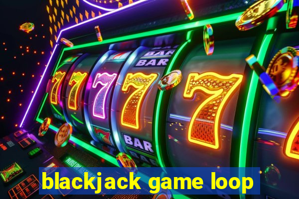 blackjack game loop