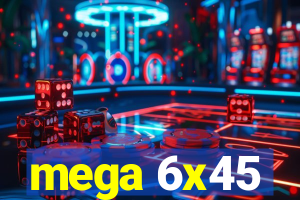 mega 6x45