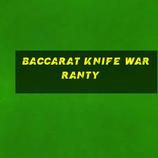 baccarat knife warranty