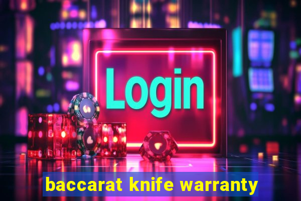 baccarat knife warranty