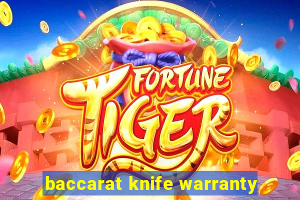 baccarat knife warranty