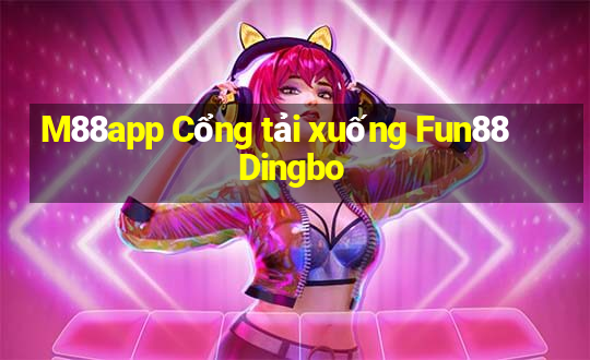 M88app Cổng tải xuống Fun88 Dingbo