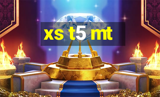 xs t5 mt