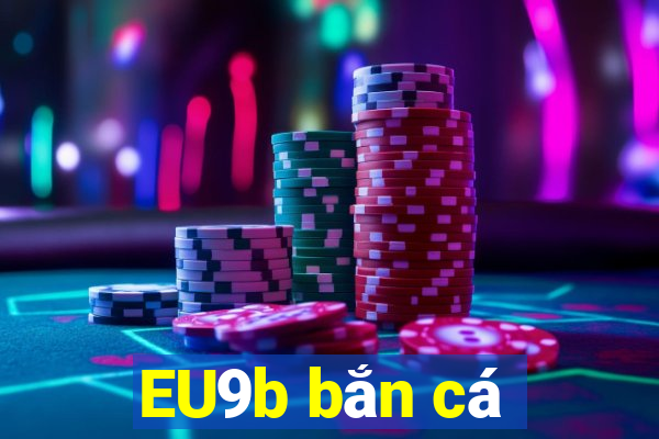 EU9b bắn cá