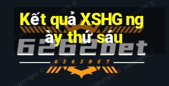 Kết quả XSHG ngày thứ sáu