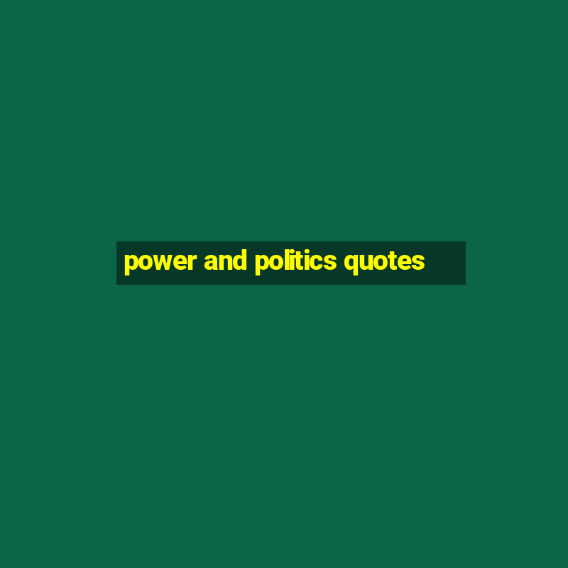 power and politics quotes