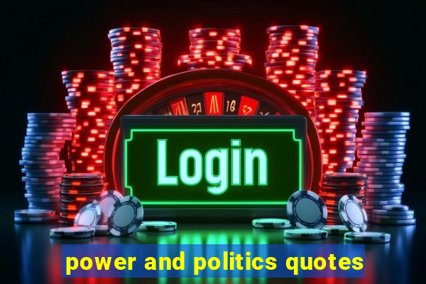 power and politics quotes