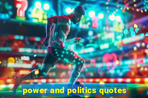 power and politics quotes