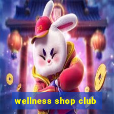 wellness shop club