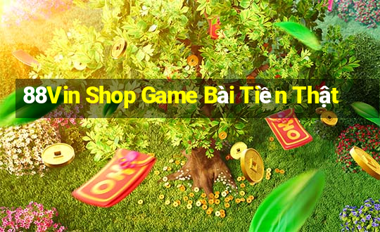 88Vin Shop Game Bài Tiền Thật