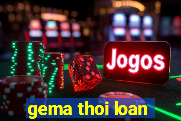 gema thoi loan