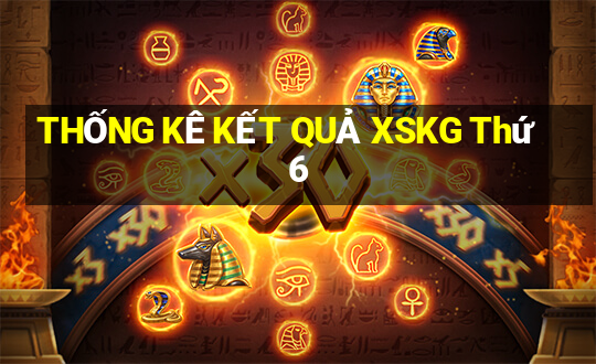 THỐNG KÊ KẾT QUẢ XSKG Thứ 6