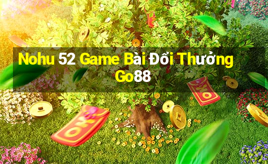 Nohu 52 Game Bài Đổi Thưởng Go88