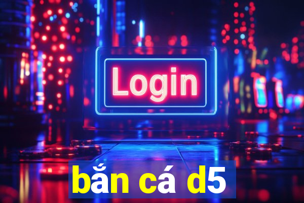 bắn cá d5